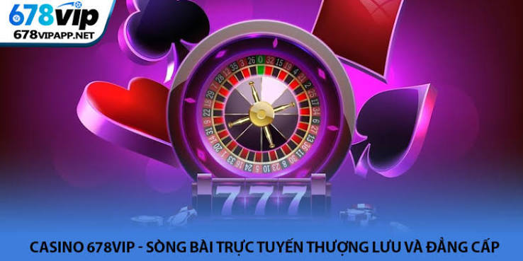 Casino 678VIP Có Nhiều Trò Chơi Phù Hợp Mọi Gu